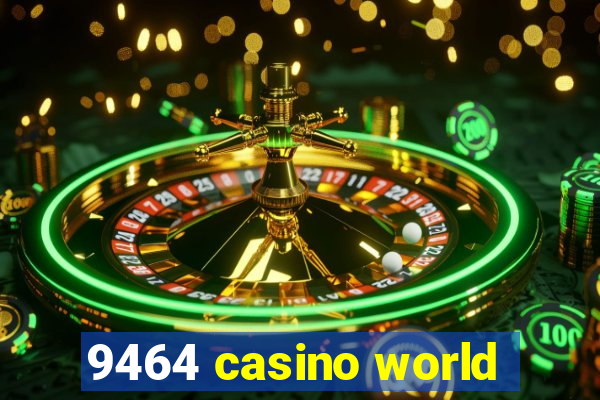 9464 casino world